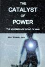 Image for The Catalyst of Power : The Assemblage Point Of Man