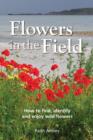 Image for Flowers in the field  : how to find, identify and enjoy wild flowers