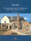 Image for Bowhill, Exeter, Devon  : the archaeological study of a building under repair, 1977-1995