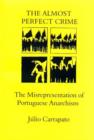 Image for The Almost Perfect Crime : The Misrepresentation of Portuguese Anarchism