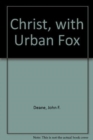 Image for Christ, with Urban Fox