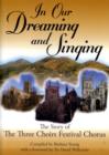 Image for In Our Dreaming and Singing : The Story of the Three Choirs Festival Chorus