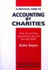 Image for A practical guide to accounting by charities  : new accounting regulations and the revised SORP