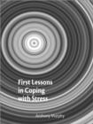 Image for First Lessons in Coping with Stress : A Stress Reducing Programme for Older Secondary Pupils with Teacher Notes