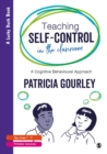Image for Teaching self-control in the classroom  : a cognitive behavioural approach