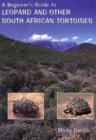 Image for A Beginner&#39;s Guide to Leopard and Other South African Tortoises