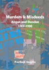 Image for Murders &amp; Misdeeds : Angus and Dundee 1765-1900