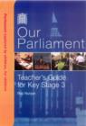 Image for Our Parliament : Key Stage 3 Teacher&#39;s Guide