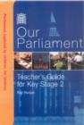 Image for Our Parliament : Key Stage 2 Teacher&#39;s Guide