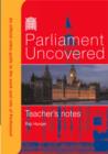 Image for Parliament Uncovered : An Official Video Guide to the Work and Role of Parliament : Teacher&#39;s Notes