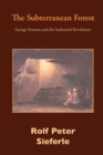 Image for The Subterranean Forest : Energy Systems and the Industrial Revolution