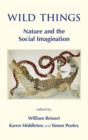 Image for Wild Things : Nature and the Social Imagination