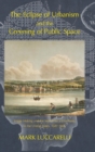 Image for The Eclipse of Urbanism and the Greening of Public Space : Image Making and the Search for a Commons in the United States 1682-1865