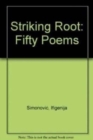 Image for Striking Root : Fifty Poems