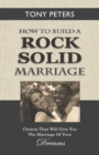 Image for How to Build a Rock Solid Marriage : Choices That Will Give You the Marriage of Your Dreams