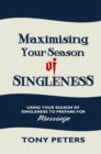 Image for Maximising Your Season of Singleness : Using Your Season of Singleness to Prepare for Marriage