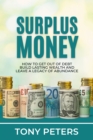 Image for Surplus Money: How To Get Out Of Debt, Build Lasting Wealth And Leave A Legacy Of Abundance