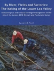 Image for By river, fields and factories  : the making of the Lower Lea Valley