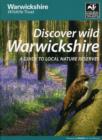 Image for Discover Wild Warwickshire : A Guide to Local Nature Reserves