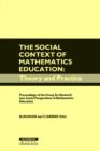 Image for The Social Context of Mathematics Education : Theory and Practice - Proceedings of the Group for Research into Social Perspectives of Mathematics Education