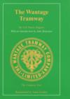 Image for The Wantage Tramway : A History of the First Tramway to Adopt Mechanical Traction