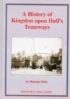 Image for A History of Kingston Upon Hull&#39;s Tramways