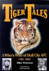 Image for TIGER TALES - A WHO&#39;S WHO OF HULL CITY