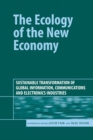 Image for Ecology of the new economy  : sustainable transformation of global information communications and electronics industries