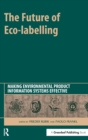 Image for The future of eco-labelling  : making environmental product information systems effective