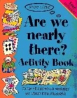 Image for Are we nearly there yet?  : activity book