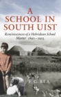 Image for A school in South Uist  : reminiscences of a Hebridean schoolmaster, 1890-1913