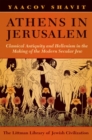 Image for Athens in Jerusalem : Classical Antiquity and Hellenism in the Making of the Modern Secular Jew