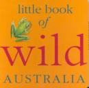 Image for Little Book of Wild Australia