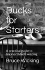 Image for Ducks for Starters: A Practical Guide to Backyard Duck Keeping
