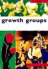 Image for Growth Groups: a Training Course in How to Lead Small Groups