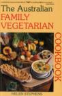 Image for The Australian Family Vegetarian Cookbook : Quick-and-Easy, Kid Tempting, Sugarless and Eggless Wholefood Vegetarian Meals with Plenty of Non-Dairy, Non-Wheaten Recipes