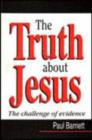 Image for The Truth About Jesus : The Challenge of Evidence