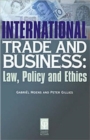 Image for International trade and business  : law, policy and ethics