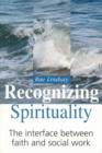 Image for Recognizing spirituality  : the interface between faith and social work