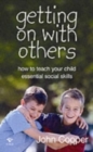 Image for Getting on with Others : How to Teach Your Child Essential Social Skills