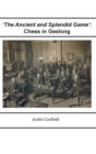 Image for &#39;The Ancient and Splendid Game&#39; : Chess in Geelong