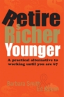 Image for Retire Richer Younger: A Practical Alternative to Working Until You Are 67