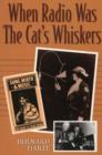 Image for When Radio Was the Cat&#39;s Whiskers