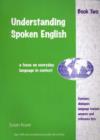 Image for Understanding Spoken English : A Focus on Everyday Language in Context: Student Book Two