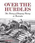 Image for Over the Hurdles:The History of Jumping Racing in Australia