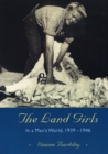 Image for The Land Girls : In a Man&#39;s World, 1939-1946