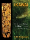 Image for Ikawai : Freshwater Fishes in Maori Culture and Economy