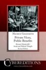 Image for Private Vices, Public Benefits : Bernard Mandeville&#39;s Social and Political Thought