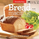 Image for Everyday Easy : Bread Machine Recipes