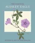 Image for The essential Audrey Eagle  : botanical art of New Zealand